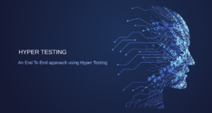 An End To End approach for Agile Automation using Hyper Testing