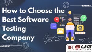 How to Choose the Best Software Testing Company